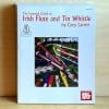 The Essential Guide to Irish Flute and Tin Whistle by Grey Larsen